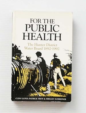 Imagen del vendedor de For the Public Health. The Hunter District Water board 1892-1992 a la venta por Adelaide Booksellers
