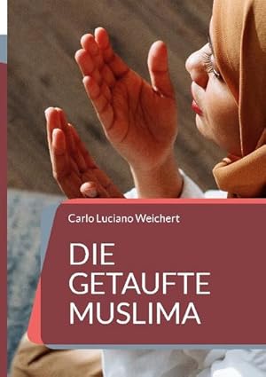 Bild des Verkufers fr Die getaufte Muslima : Ein Leben im Konflikt zwischen Gott, Allah und ihrer Liebe zum Verkauf von AHA-BUCH GmbH