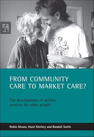 Image du vendeur pour From Community Care to Market Care? : The Development of Welare Services for Older People mis en vente par GreatBookPrices