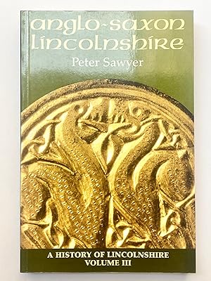 Seller image for Anglo-Saxon Lincolnshire - A History of Lincolnshire Vol. III for sale by St Marys Books And Prints