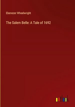 Image du vendeur pour The Salem Belle: A Tale of 1692 mis en vente par AHA-BUCH GmbH