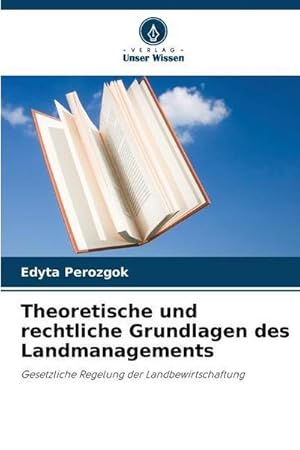 Seller image for Theoretische und rechtliche Grundlagen des Landmanagements : Gesetzliche Regelung der Landbewirtschaftung for sale by AHA-BUCH GmbH