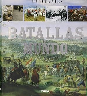 Image du vendeur pour Batallas del mundo las 100 batallas ms importantes de la historia desde Kadesh a la toma de Bagdad : tres mil aos del arte de la guerra mis en vente par Librera Alonso Quijano