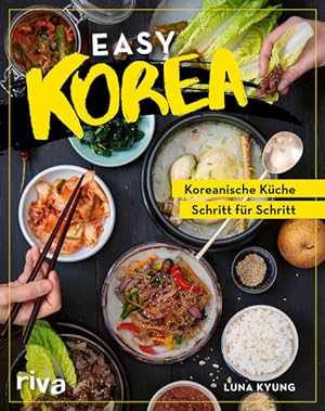 Easy Korea Koreanische Küche Schritt für Schritt. Traditionelle und authentische Gerichte: Barbec...