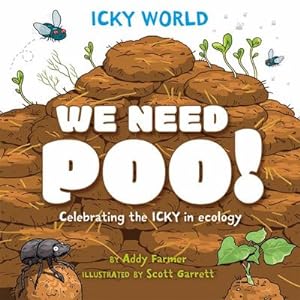 Seller image for Icky World: We Need POO! : Celebrating the icky but important parts of Earth's ecology for sale by AHA-BUCH GmbH