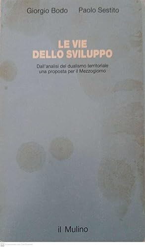 Seller image for Le vie dello sviluppo. Dall'analisi del dualismo territoriale una proposta per il Mezzogiorno for sale by MULTI BOOK
