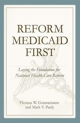 Bild des Verkufers fr Reform Medicaid First: Laying the Foundation for National Health Care Reform zum Verkauf von moluna