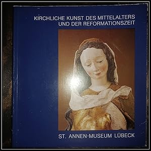 Bild des Verkufers fr Kirchliche Kunst des Mittelalters und der Reformationszeit. Die Sammlung im St.-Annen-Museum. zum Verkauf von Antiquariat Johann Forster