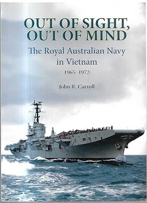 Seller image for Out of Sight, Out of Mind. The Royal Australian Navy's Role in Vietnam 1965 -1972. for sale by City Basement Books