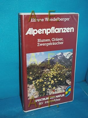 Bild des Verkufers fr Alpenpflanzen : Blumen, Grser, Zwergstrucher. Elfrune Wendelberger / Spektrum der Natur zum Verkauf von Antiquarische Fundgrube e.U.