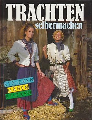 Trachten selbermachen. [Text Accessoiresteil: Veruschka Rechel. Red. Betreuung: Christine Mrowietz]