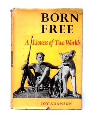Bild des Verkufers fr Born Free. A Lioness of Two Worlds. zum Verkauf von World of Rare Books