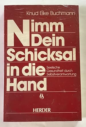 Nimm dein Schicksal in die Hand : Seelische Gesundheit durch Selbstverantwortung.