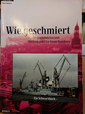 Bild des Verkufers fr Wie geschmiert: Rstungsproduktion und Handel im Raum Hamburg. zum Verkauf von PlanetderBuecher