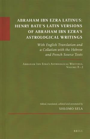 Bild des Verkufers fr Abraham Ibn Ezra Latinus : Henry Bate?s Latin Versions of Abraham Ibn Ezra's Astrological Writings; With English Translation and a Collation With the Hebrew and French Source Texts; Abraham Ibn Ezra?s Astrological Writings zum Verkauf von GreatBookPrices