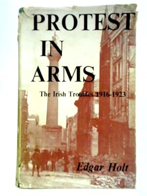 Seller image for Protest in Arms: The Irish Troubles 1916-1923 for sale by World of Rare Books