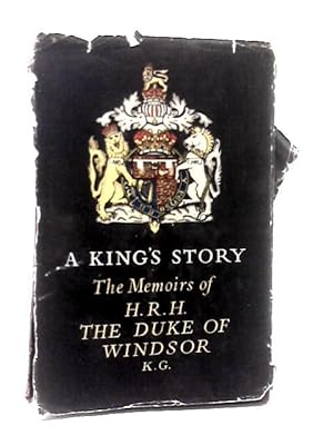 Imagen del vendedor de A King's Story: The Memoirs of H.R.H.the Duke of Windsor a la venta por World of Rare Books