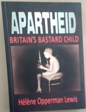 Bild des Verkufers fr Apartheid ; Britain's Bastard Child zum Verkauf von Chapter 1