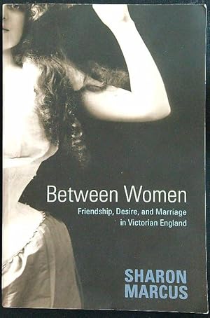 Bild des Verkufers fr Between Women: Friendship, Desire, and Marriage in Victorian England zum Verkauf von Librodifaccia