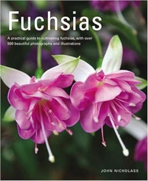 Bild des Verkufers fr Fuchsias: A Practical Guide to Cultivating Fuchsias, with Over 500 Beautiful Photographs and Illustrations zum Verkauf von WeBuyBooks