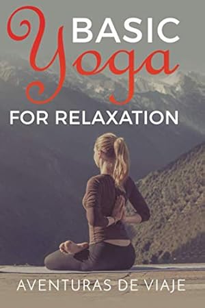 Imagen del vendedor de Basic Yoga for Relaxation: Yoga Therapy for Stress Relief and Relaxation: 5 a la venta por WeBuyBooks