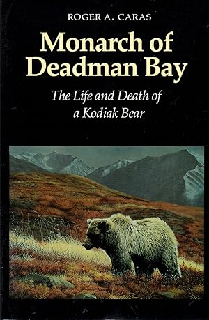 Monarch of Deadman Bay The Life and Death of a Kodiak Bear