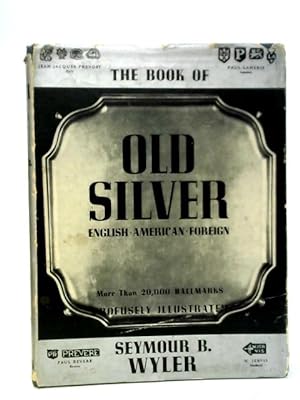 Bild des Verkufers fr The Book of Old Silver: English, American, Foreign zum Verkauf von World of Rare Books