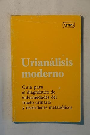 Urianálisis moderno. Guía para el diagnótico de enfermedades del tracto urinario y desórdenes met...