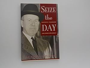 Seller image for Seize the Day: Lester B. Pearson and Crisis Diplomacy (signed) for sale by Lindenlea Books