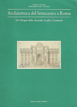 Image du vendeur pour Architettura del Settecento a Roma: nei disegni della Raccolta grafica comunale mis en vente par librisaggi