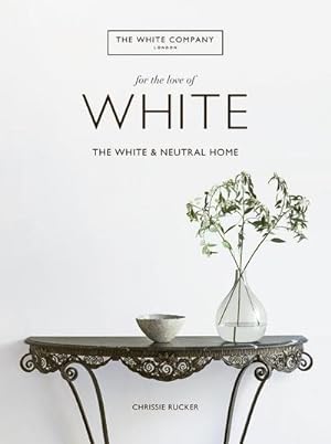 Image du vendeur pour For the Love of White: The White and Neutral Home : The White and Neutral Home mis en vente par AHA-BUCH