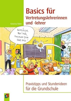 Bild des Verkufers fr Basics fr Vertretungslehrerinnen und -lehrer: Praxistipps und Stundenideen fr die Grundschule : Praxistipps und Stundenideen fr die Grundschule zum Verkauf von AHA-BUCH