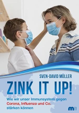 Zink it up!: Wie wir unser Immunsystem gegen Corona, Influenza und Co. stärken können : Wie wir u...