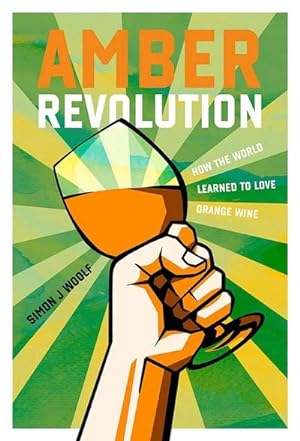 Bild des Verkufers fr Amber Revolution: How the World Learned to Love Orange Wine zum Verkauf von AHA-BUCH