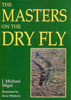 Seller image for THE MASTERS ON THE DRY FLY. Edited by J. Michael Migel. Illustrated by Dave Whitlock. for sale by Coch-y-Bonddu Books Ltd