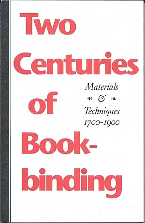 TWO CENTURIES OF BOOKBINDING Materials & Techniques 1700-1900.