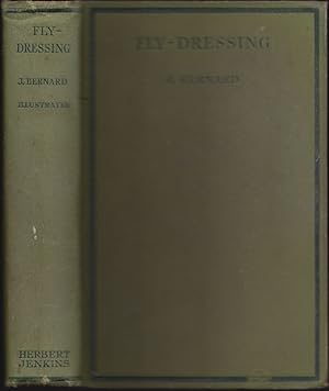 Imagen del vendedor de FLY-DRESSING; WITH OVER 500 PATTERNS OF STANDARD TROUT AND GRAYLING FLIES, USED IN ALL COUNTRIES. BY J. BERNARD. (S.P.O.S.) a la venta por Coch-y-Bonddu Books Ltd