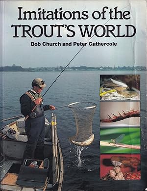 Bild des Verkufers fr IMITATIONS OF THE TROUT'S WORLD. By Bob Church and Peter Gathercole. zum Verkauf von Coch-y-Bonddu Books Ltd