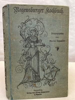 Marie Schandris bekanntes Regensburger Kochbuch. 2000 Original-Kochrezepte auf Grund vierzigjähri...