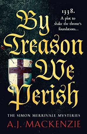 Imagen del vendedor de By Treason We Perish: An utterly compelling medieval historical mystery (The Simon Merrivale Mysteries, 1) a la venta por WeBuyBooks