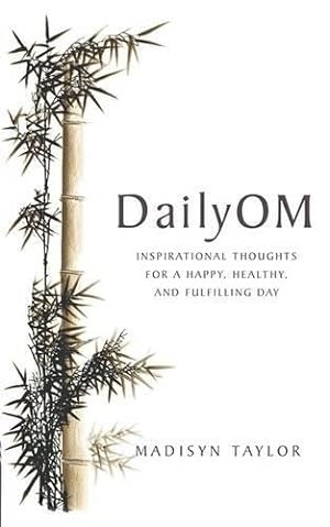 Bild des Verkufers fr DailyOm: Inspirational Thoughts for a Happy, Healthy and Fulfilling Day zum Verkauf von WeBuyBooks