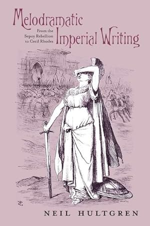 Seller image for Melodramatic Imperial Writing : From the Sepoy Rebellion to Cecil Rhodes for sale by AHA-BUCH GmbH