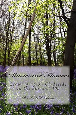 Seller image for Music and Flowers: Growing up on Clydeside in the 30s and 40s for sale by WeBuyBooks