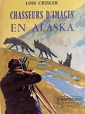 Bild des Verkufers fr Chasseurs d'images en Alaska zum Verkauf von LIBRAIRIE GIL-ARTGIL SARL