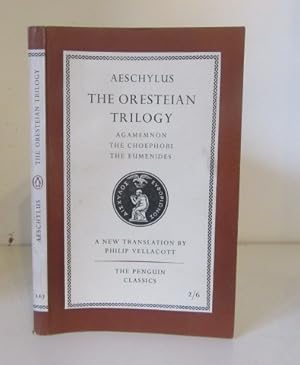 The Oresteian Trilogy : Agamemnon, The Choephori, The Eumenides