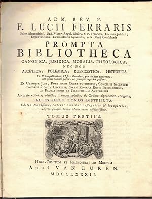 Bild des Verkufers fr Adm. Rev. P. F. Lucii Ferraris Prompta Bibliotheca canonica, juridica, moralis, theologica, nec non ascetica, polemica, rubricistica, historica, in octo tomos distributa. Tomus Tertius [Ecclesia - Hypotheca, Pignus]. zum Verkauf von Antiquariat Fluck