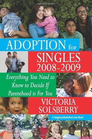 Bild des Verkufers fr Adoption For Singles 2008-2009: Everything You Need To Know To Decide If Parenthood Is For You zum Verkauf von -OnTimeBooks-