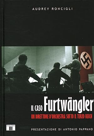 Imagen del vendedor de Il caso Furtwngler Un direttore d'orchestra sotto il Terzo Reich a la venta por Di Mano in Mano Soc. Coop