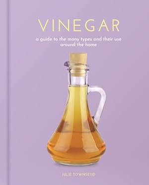 Seller image for Vinegar : A Guide to the Many Types and Their Use Around the Home for sale by GreatBookPrices