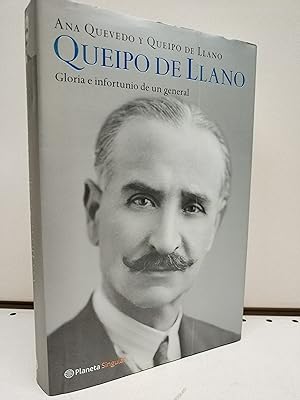 QUEIPO DE LLANO. GLORIA E INFORTUNIO DE UN GENERAL.